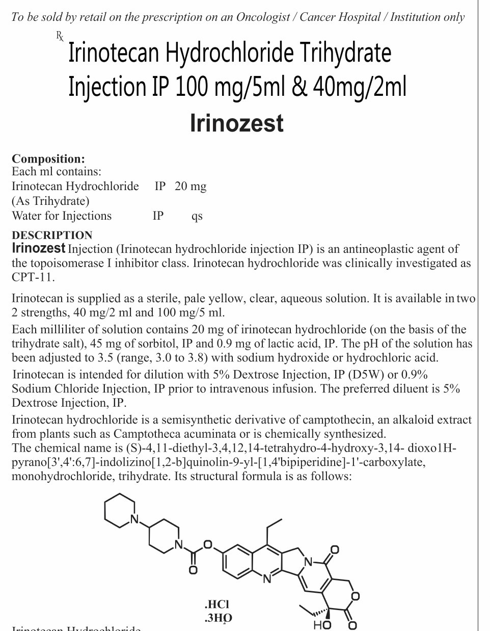EACH ML CONTAIN: IRINOTECAN HCL IP 20MG (AS TRIHYDRATE)WATER FOR INJECTION IP Q.S.